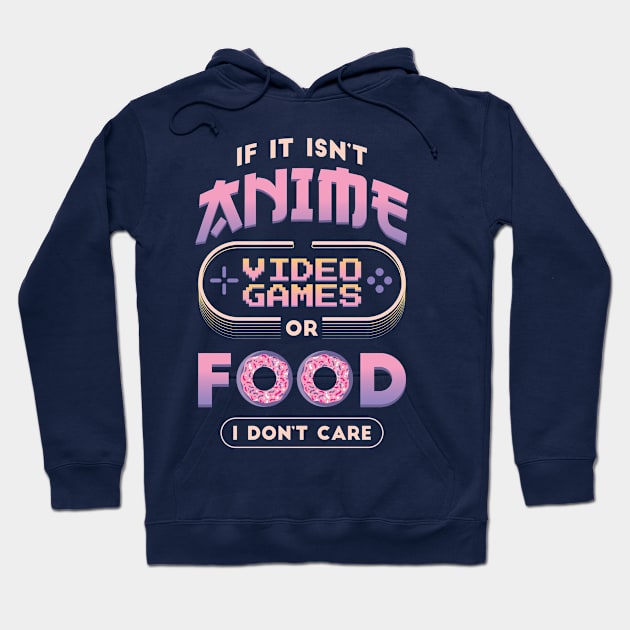 If It Isn't Anime Video Games or Food I Don't Care Funny Anime Hoodie by nmcreations